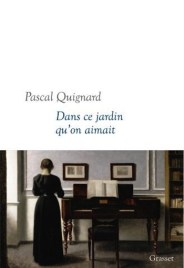Pascal Quignard Dans ce Jardin qu'on aimait